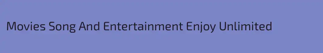 Movies Song And Entertainment Enjoy Unlimited
